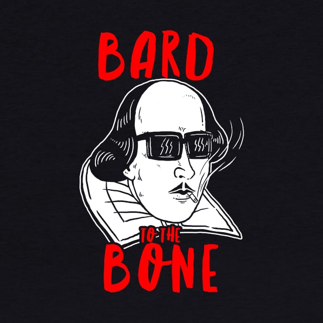 Bard To The Bone Shakespeare by dumbshirts